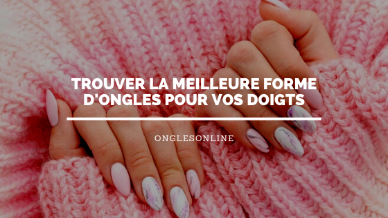 Quelle forme d'ongle pour vos mains ?