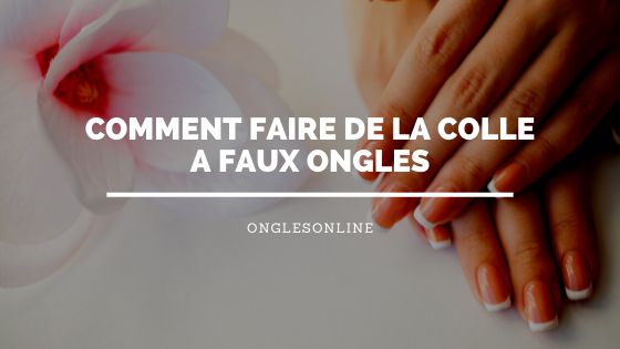 Comment faire de la colle à Faux Ongles maison ? | OnglesOnline