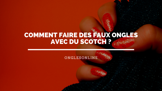 Comment Faire Des Faux Ongles Avec Du Scotch