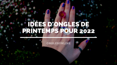 Idées d'Ongles de Printemps pour 2022