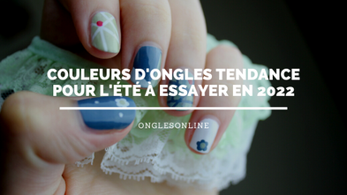 Couleurs d'Ongles Tendance pour l'Été à essayer en 2022