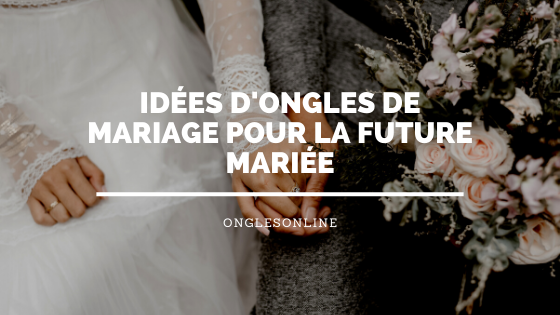 Idées d'Ongles de Mariage pour la Future Mariée