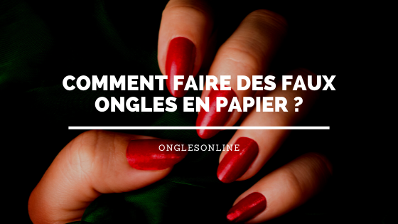 Comment faire des faux ongles en papier ?